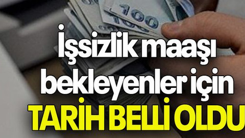 İşsizlik maaşı bekleyenler için TARİH BELLİ OLDU